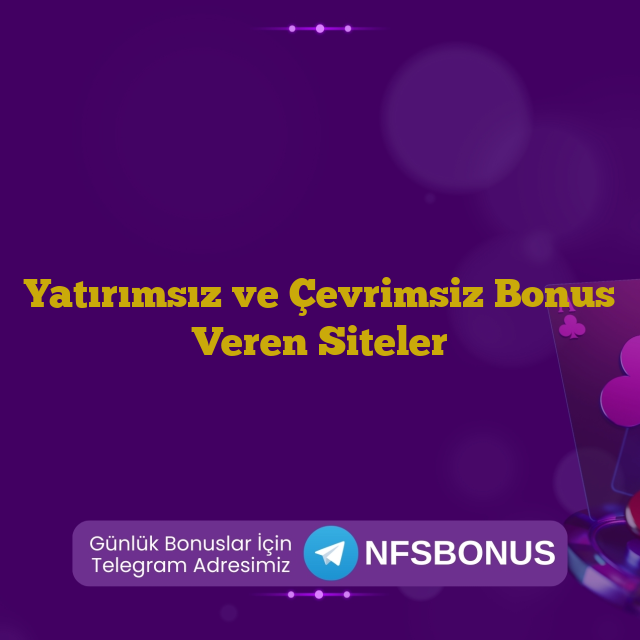Yatırımsız ve Çevrimsiz Bonus Veren Siteler