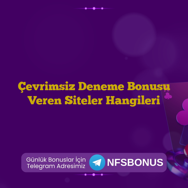 Çevrimsiz Deneme Bonusu Veren Siteler Hangileri